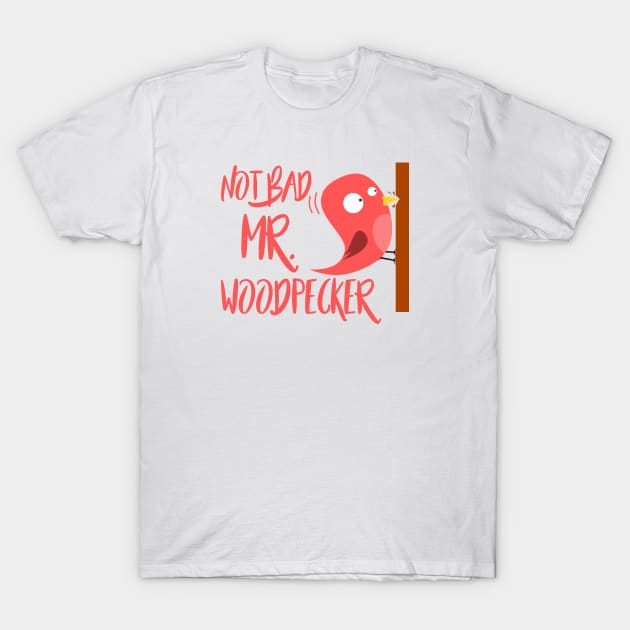 Not bad Mr. Woodpecker - Denglisch Joke T-Shirt by DenglischQuotes